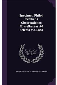 Specimen Philol. Exhibens Observationes Miscellaneas Ad Selecta V.t. Loca