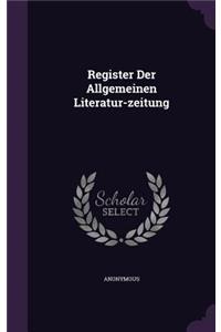 Register Der Allgemeinen Literatur-zeitung