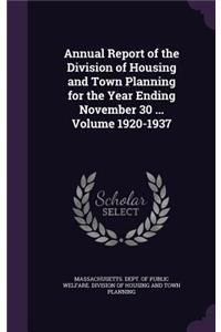 Annual Report of the Division of Housing and Town Planning for the Year Ending November 30 ... Volume 1920-1937