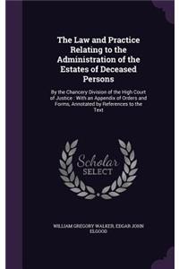 The Law and Practice Relating to the Administration of the Estates of Deceased Persons