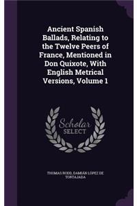 Ancient Spanish Ballads, Relating to the Twelve Peers of France, Mentioned in Don Quixote, With English Metrical Versions, Volume 1