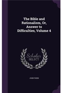 Bible and Rationalism, Or, Answer to Difficulties, Volume 4