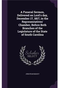 A Funeral Sermon, Delivered on Lord's day, December 17, 1817, in the Representatives' Chamber, Before Both Branches of the Legislature of the State of South Carolina