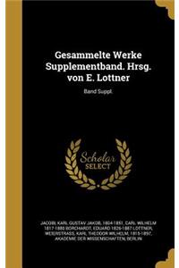 Gesammelte Werke Supplementband. Hrsg. Von E. Lottner; Band Suppl.