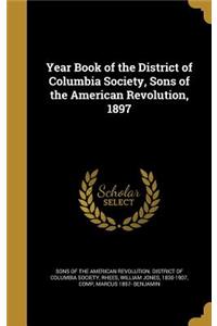 Year Book of the District of Columbia Society, Sons of the American Revolution, 1897
