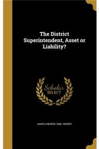District Superintendent, Asset or Liability?