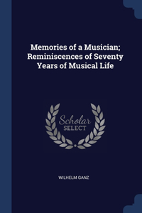 Memories of a Musician; Reminiscences of Seventy Years of Musical Life