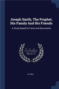 Joseph Smith, The Prophet, His Family And His Friends