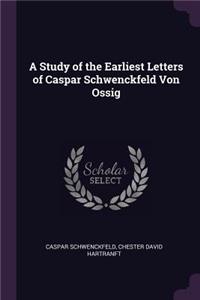 Study of the Earliest Letters of Caspar Schwenckfeld Von Ossig