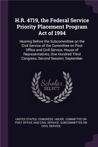 H.R. 4719, the Federal Service Priority Placement Program Act of 1994