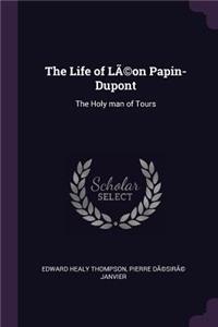 The Life of LÃ(c)on Papin-Dupont