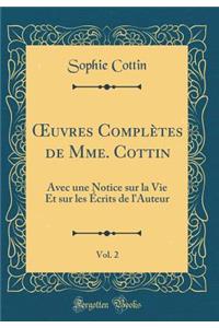 Oeuvres ComplÃ¨tes de Mme. Cottin, Vol. 2: Avec Une Notice Sur La Vie Et Sur Les Ã?crits de l'Auteur (Classic Reprint)