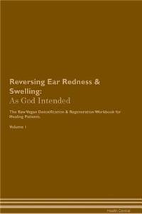 Reversing Ear Redness & Swelling: As God Intended the Raw Vegan Plant-Based Detoxification & Regeneration Workbook for Healing Patients. Volume 1