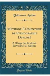 MÃ©thode Ã?lÃ©mentaire de StÃ©nographie DuployÃ©: Ã? l'Usage Des Ã?coles de la Province de QuÃ©bec (Classic Reprint): Ã? l'Usage Des Ã?coles de la Province de QuÃ©bec (Classic Reprint)