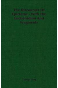 The Discourses of Epictetus - With the Encheiridion and Fragments