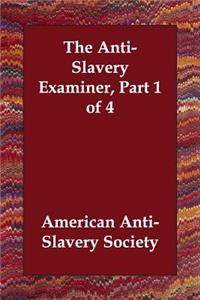 The Anti-Slavery Examiner, Part 1 of 4