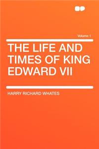 The Life and Times of King Edward VII Volume 1