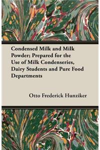 Condensed Milk and Milk Powder; Prepared for the Use of Milk Condenseries, Dairy Students and Pure Food Departments