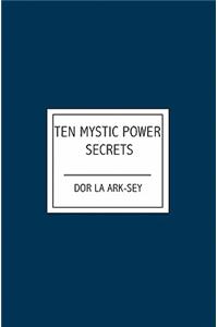 Ten Mystic Power Secrets