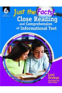 Just the Facts: Close Reading and Comprehension of Informational Text