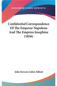 Confidential Correspondence Of The Emperor Napoleon And The Empress Josephine (1856)