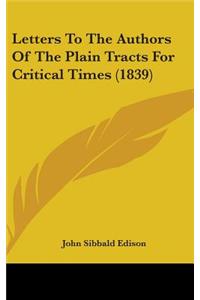 Letters to the Authors of the Plain Tracts for Critical Times (1839)