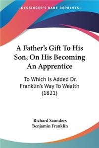 A Father's Gift To His Son, On His Becoming An Apprentice