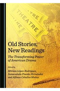 Old Stories, New Readings: The Transforming Power of American Drama