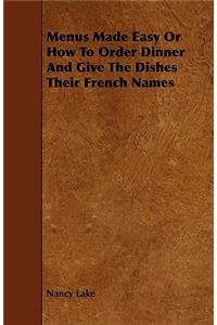Menus Made Easy Or How To Order Dinner And Give The Dishes Their French Names