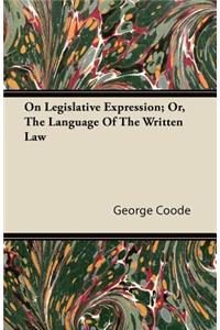 On Legislative Expression; Or, the Language of the Written Law