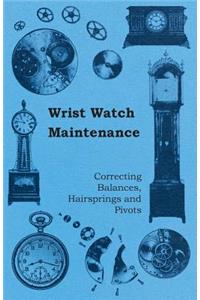 Wrist Watch Maintenance - Correcting Balances, Hairsprings and Pivots