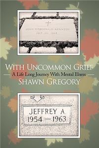 With Uncommon Grief