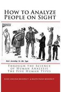 How to Analyze People on Sight: The Five Human Types: How to Analyze People on Sight Through the Science of Human Analysis & the Five Human Types