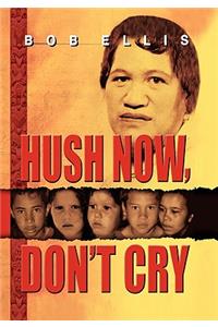 Hush Now, Don't Cry