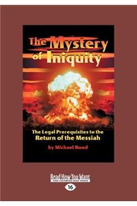 The Mystery of Iniquity: The Legal Prerequisites to the Return of the Messiah (Large Print 16pt)