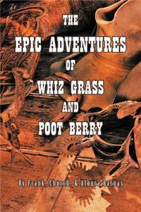 THE Epic Adventures of Whiz Grass and Poot Berry