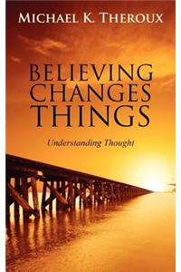 Believing Changes Things
