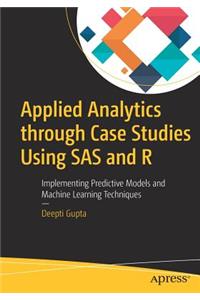 Applied Analytics through Case Studies Using SAS and R