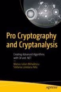 Pro Cryptography And Cryptanalysis : Creating Advanced Algorithms With C# And .Net
