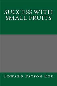 Success with Small Fruits