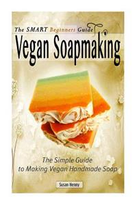 Smart Beginners Guide To Vegan Soapmaking
