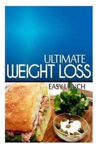 Ultimate Weight Loss - Easy Lunch: Ultimate Weight Loss Cookbook