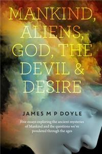 Mankind-Aliens-God-The Devil and Desire