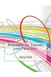 Powerpivot Theory and Practice