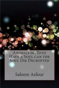 Animals Do They Have a Soul Can the Soul Die Decrypted