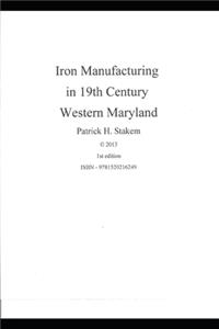 Iron Manufacturing in 19th Century Western Maryland