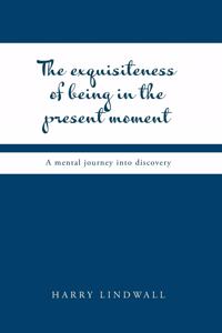 The Exquisiteness of Being in the Present Moment