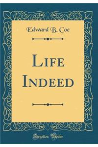 Life Indeed (Classic Reprint)