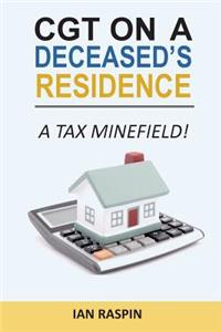 CGT on a Deceased Resiidence - A Tax Minefield!