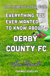 Everything You Ever Wanted to Know About - Derby County FC